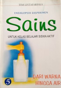 Image of Ensiklopedi Eksperimen Sains Untuk Kelas Belajar Siswa Aktif 5: Dari Warna Hingga Air